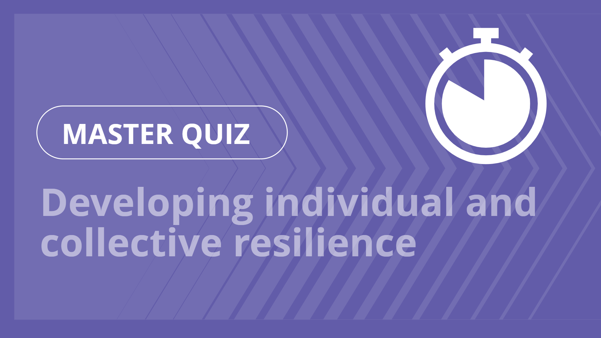 Master quiz - Developing individual and collective resilience