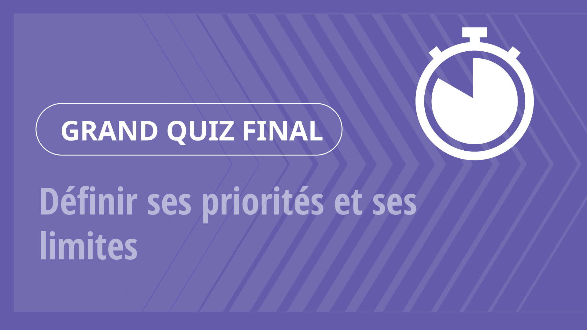 Grand Quiz - Définir ses priorités et ses limites