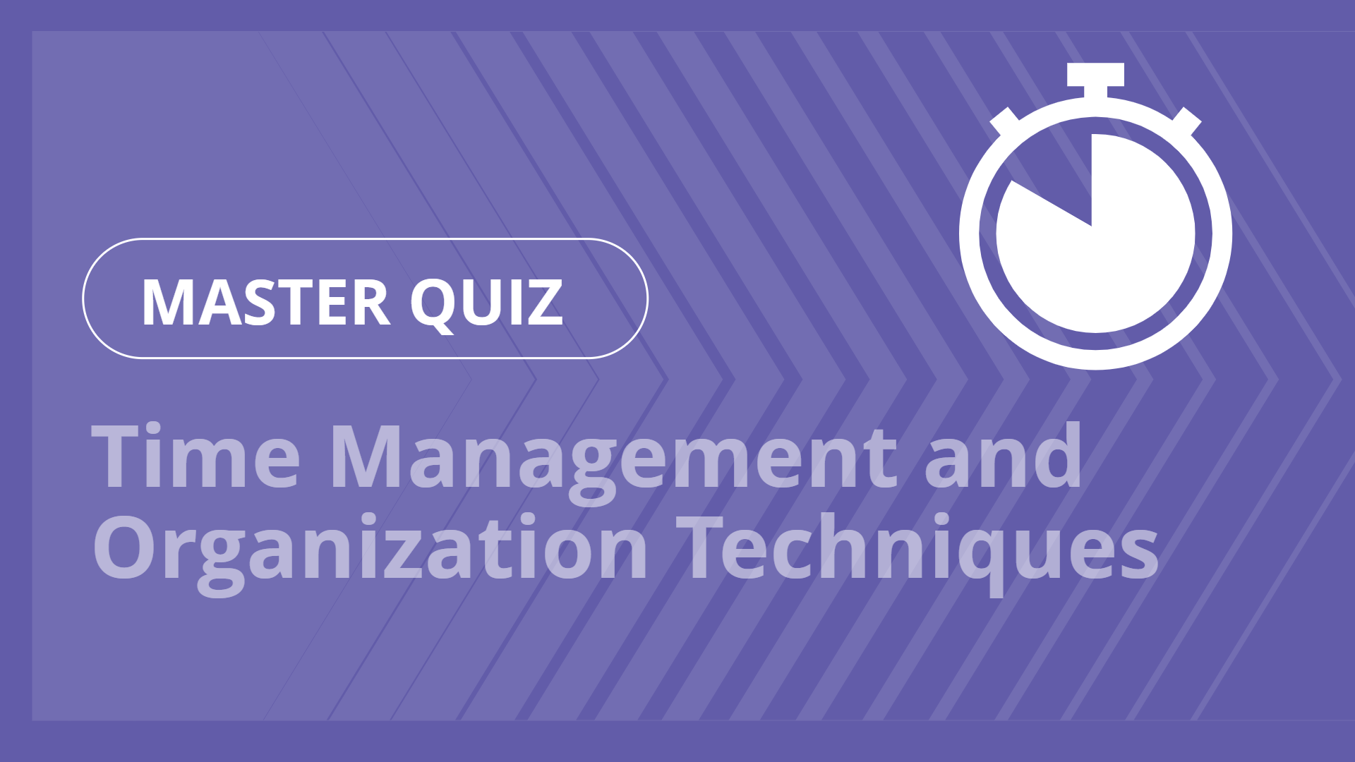Master quiz - Time Management and Organization Techniques