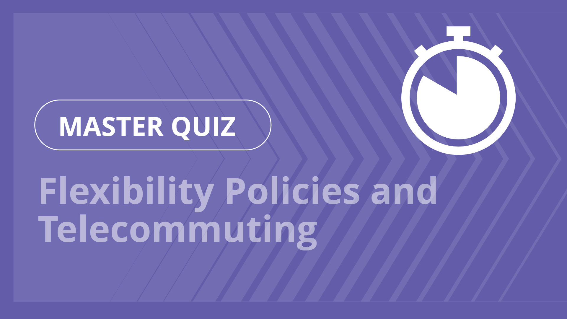 Master quiz - Flexibility Policies and Telecommuting