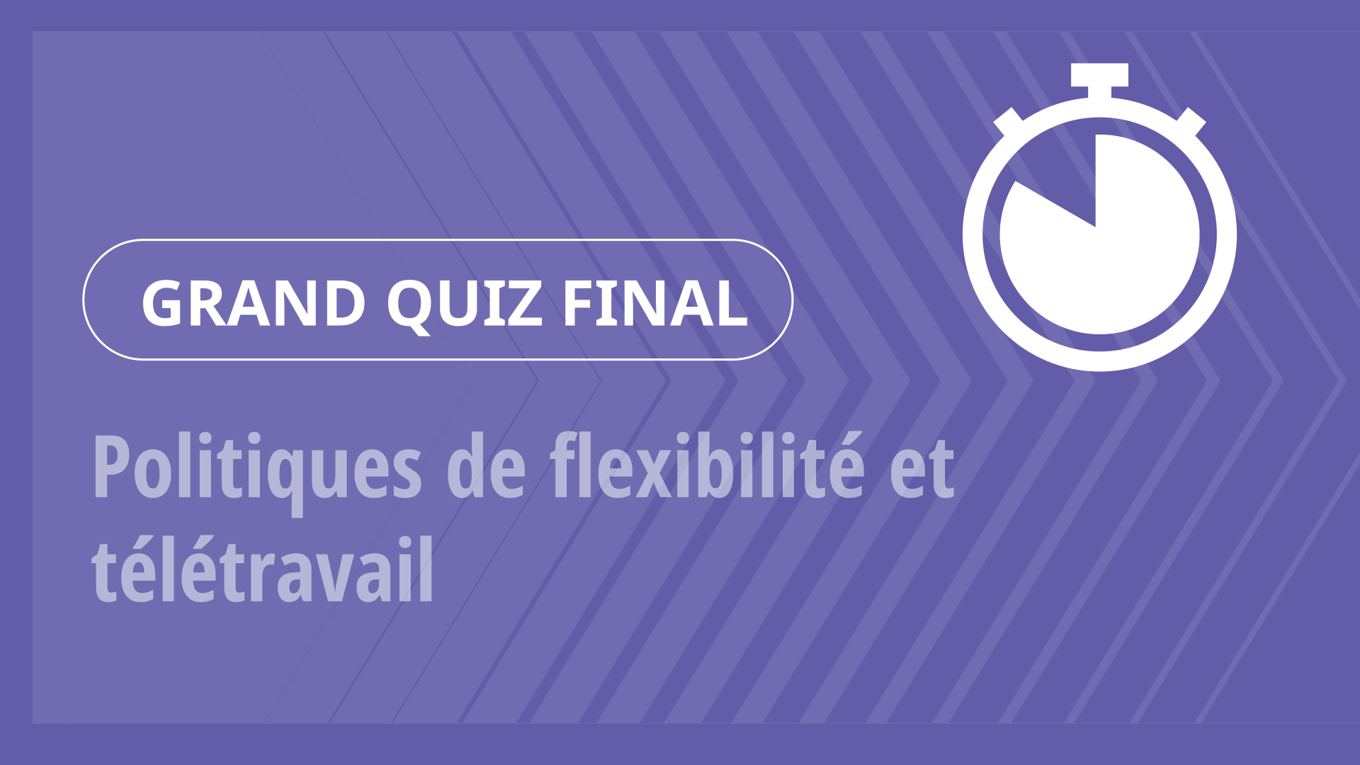 Grand Quiz - Politiques de flexibilité et télétravail