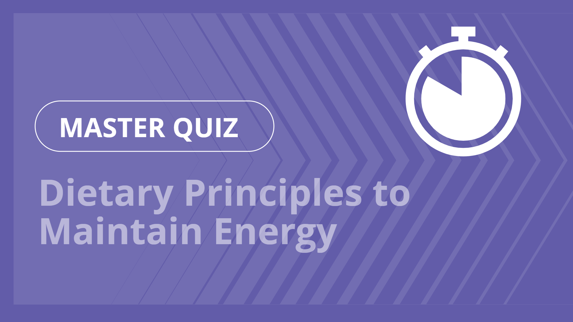 Master quiz - Dietary Principles to Maintain Energy