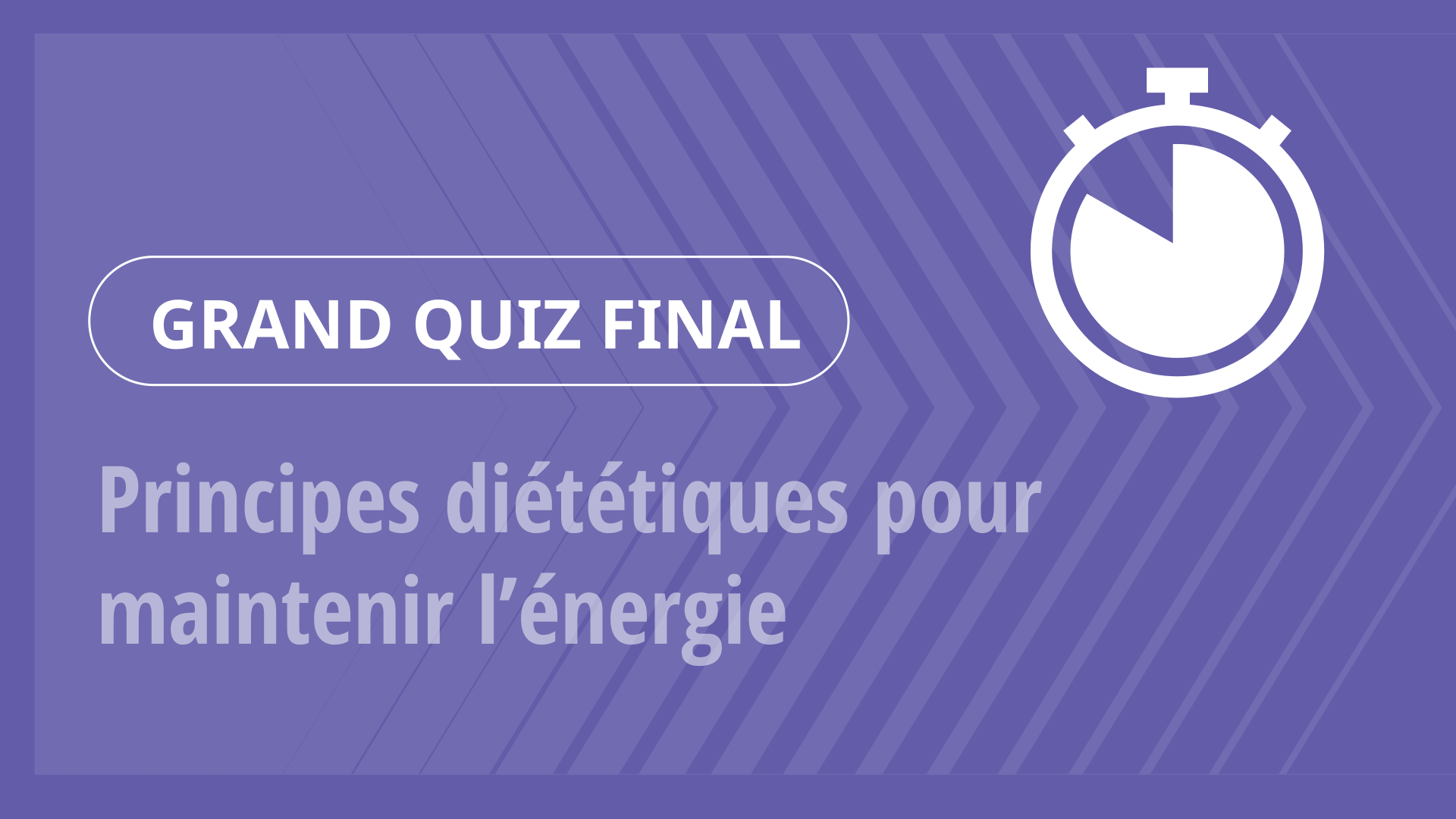 Grand Quiz - Principes diététiques pour maintenir l’énergie