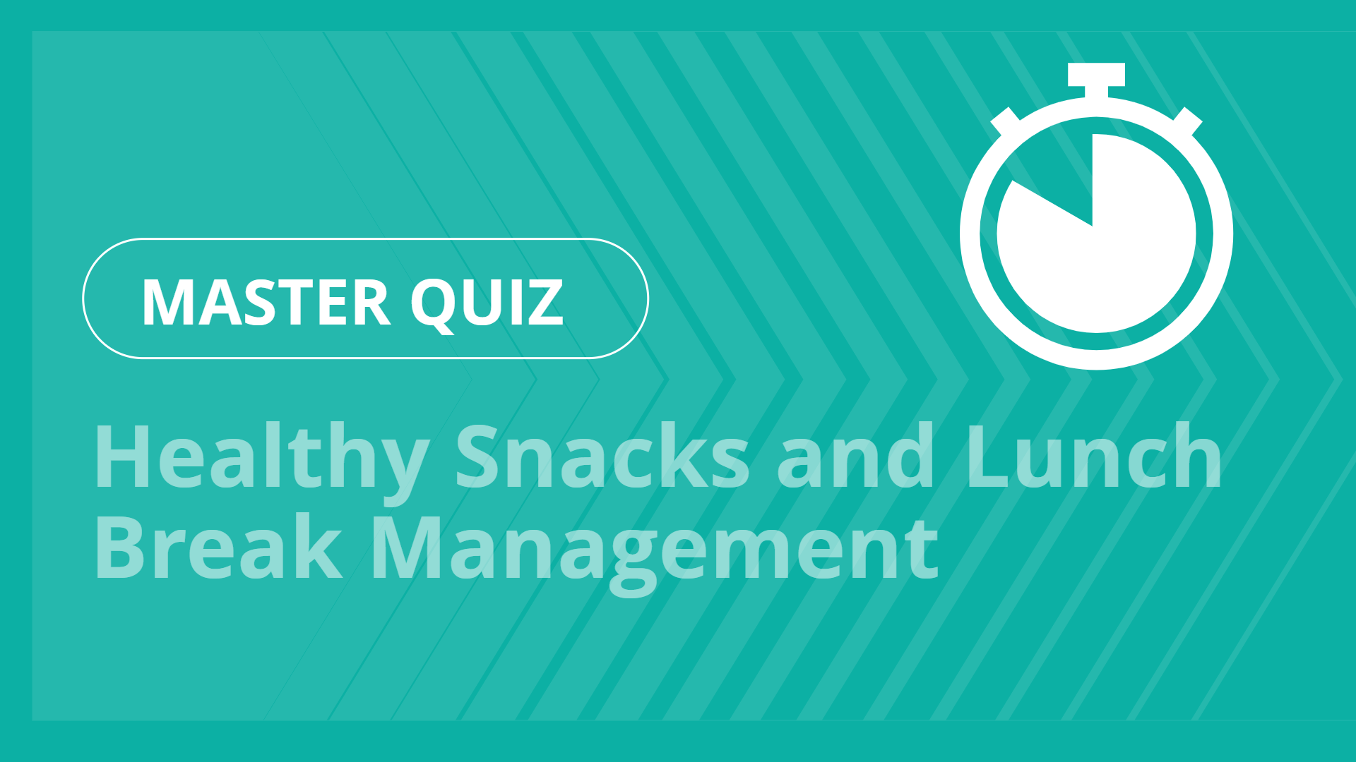 Master quiz - Healthy Snacks and Lunch Break Management