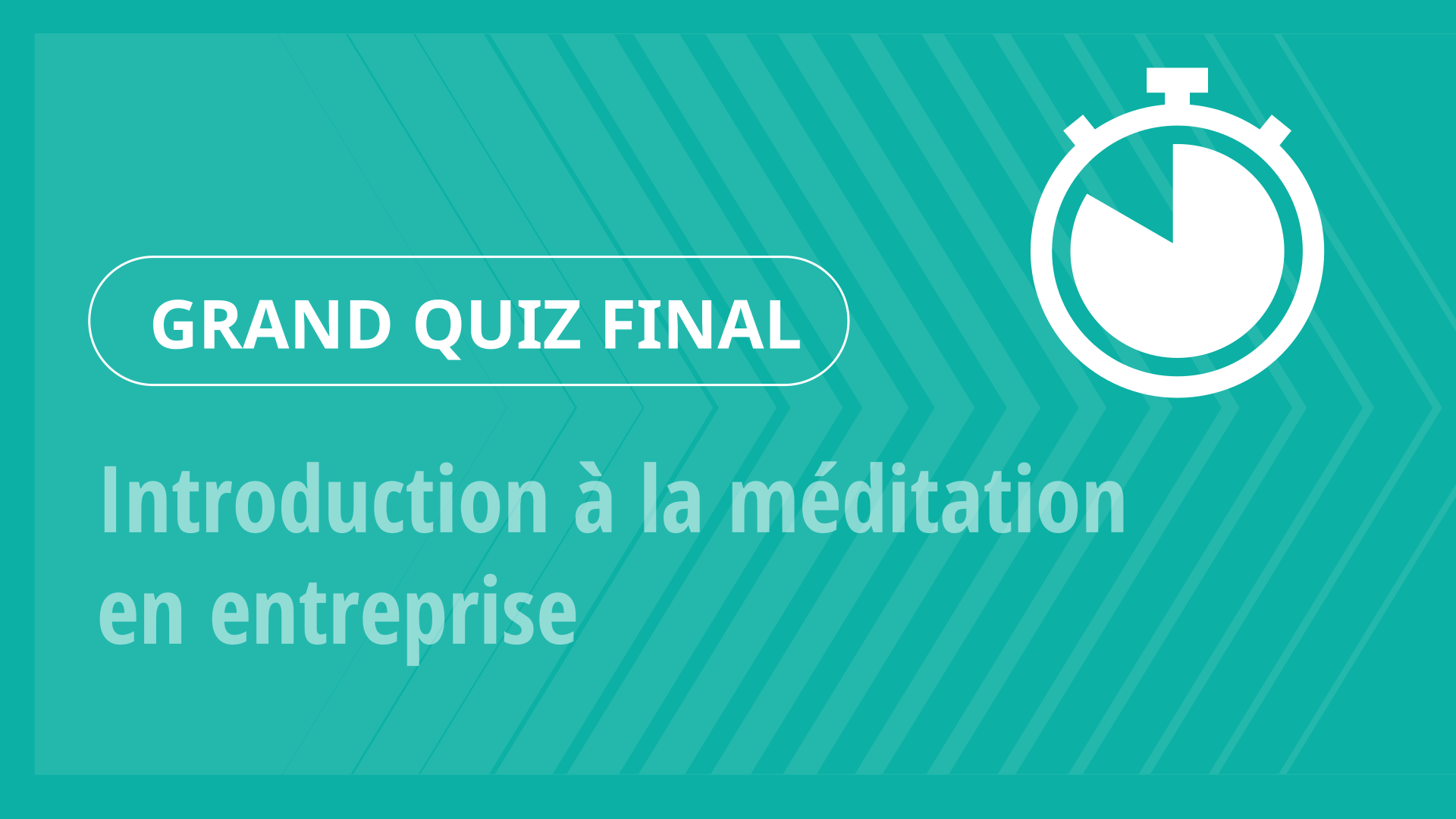 Grand Quiz - Introduction à la méditation en entreprise