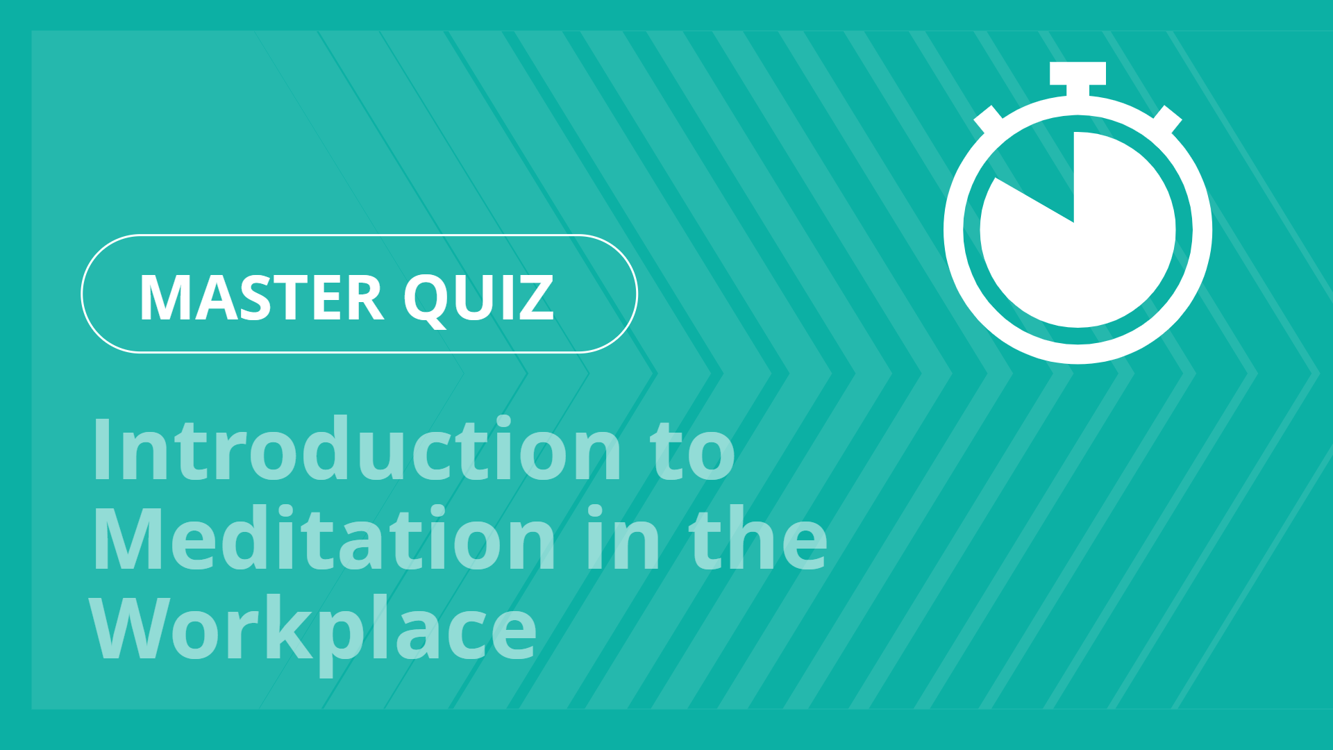 Master quiz - Introduction to Meditation in the Workplace
