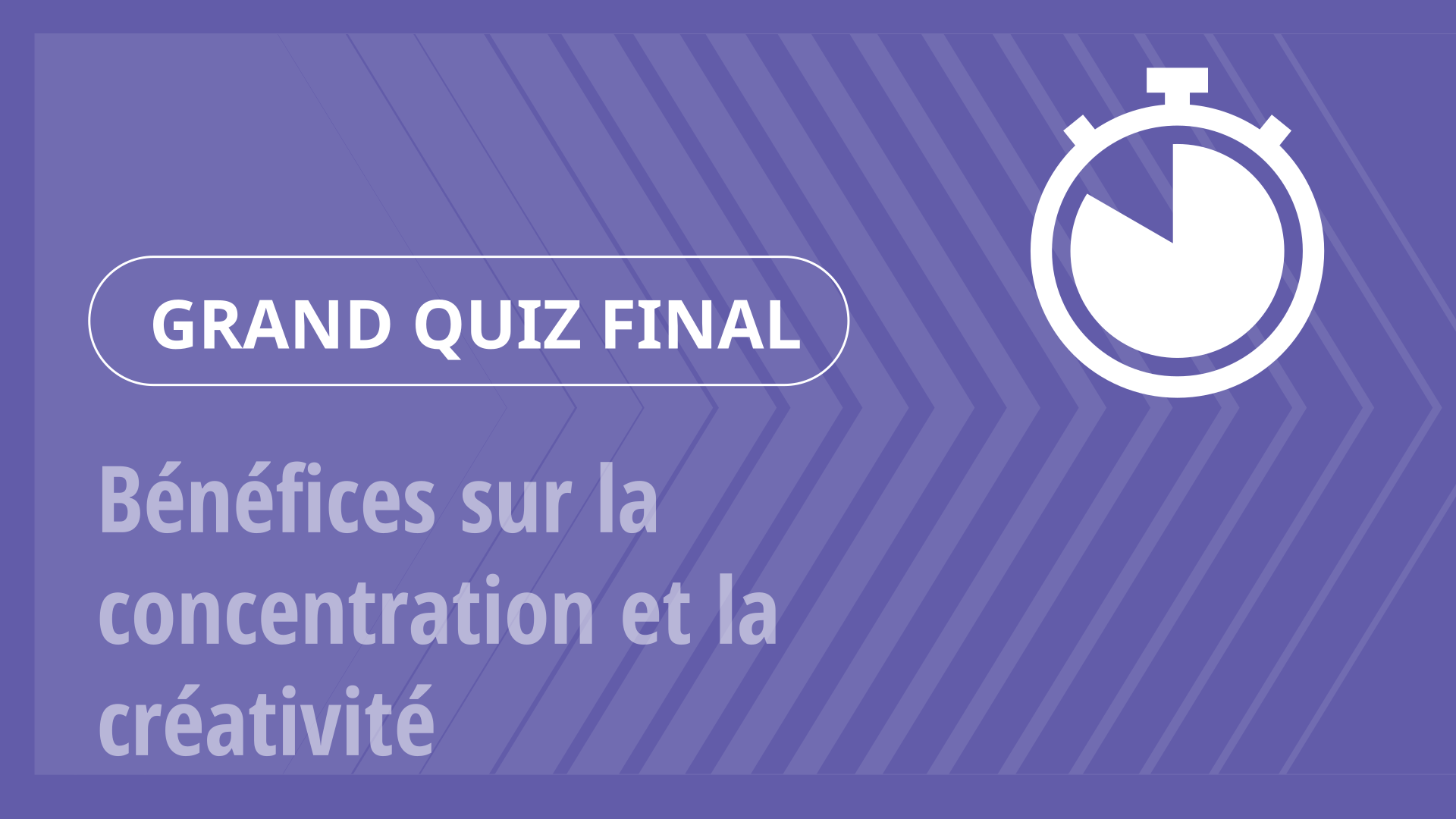 Grand Quiz - Bénéfices sur la concentration et la créativité