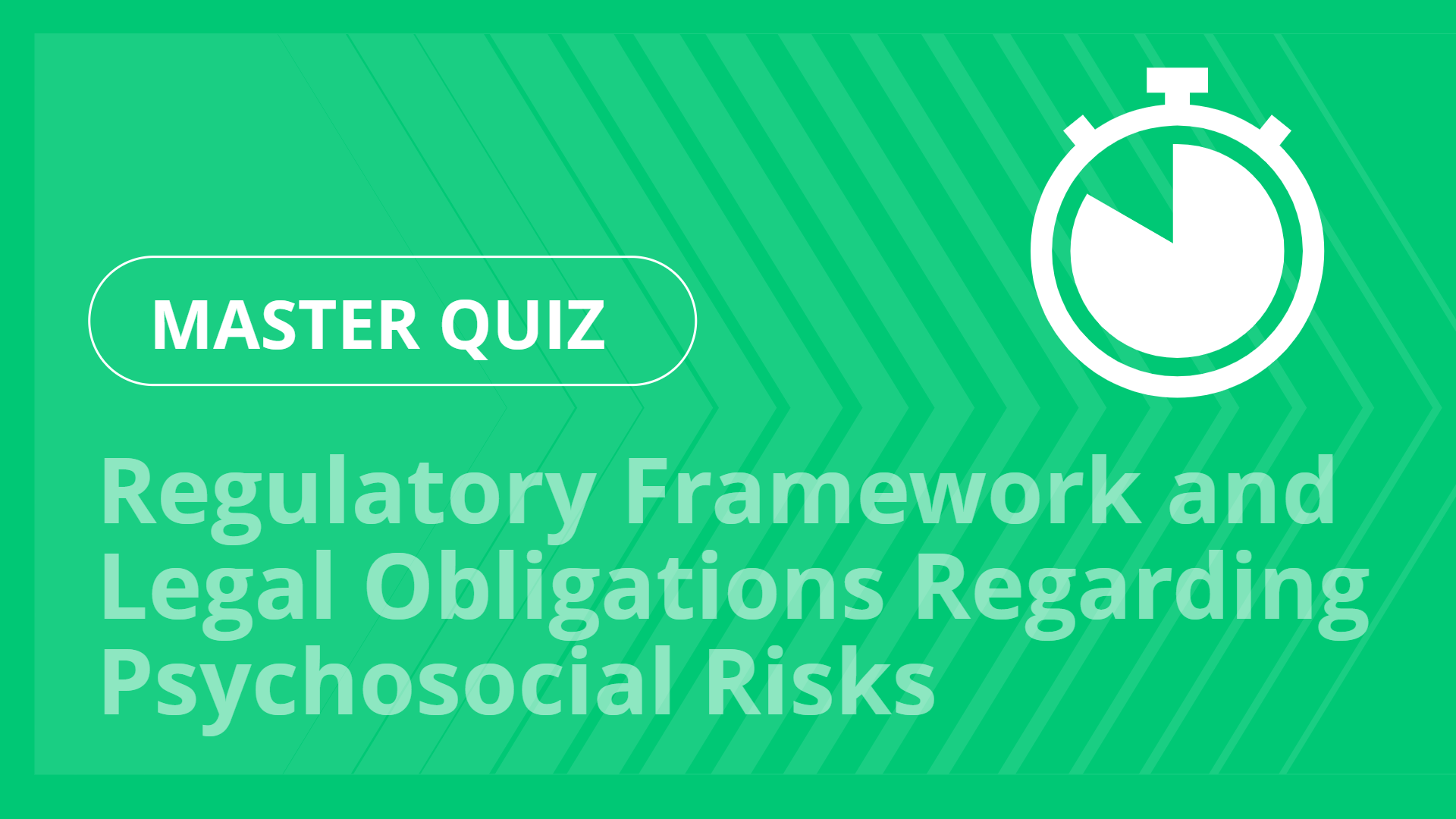 Master quiz - Regulatory Framework and Legal Obligations Regarding Psychosocial Risks
