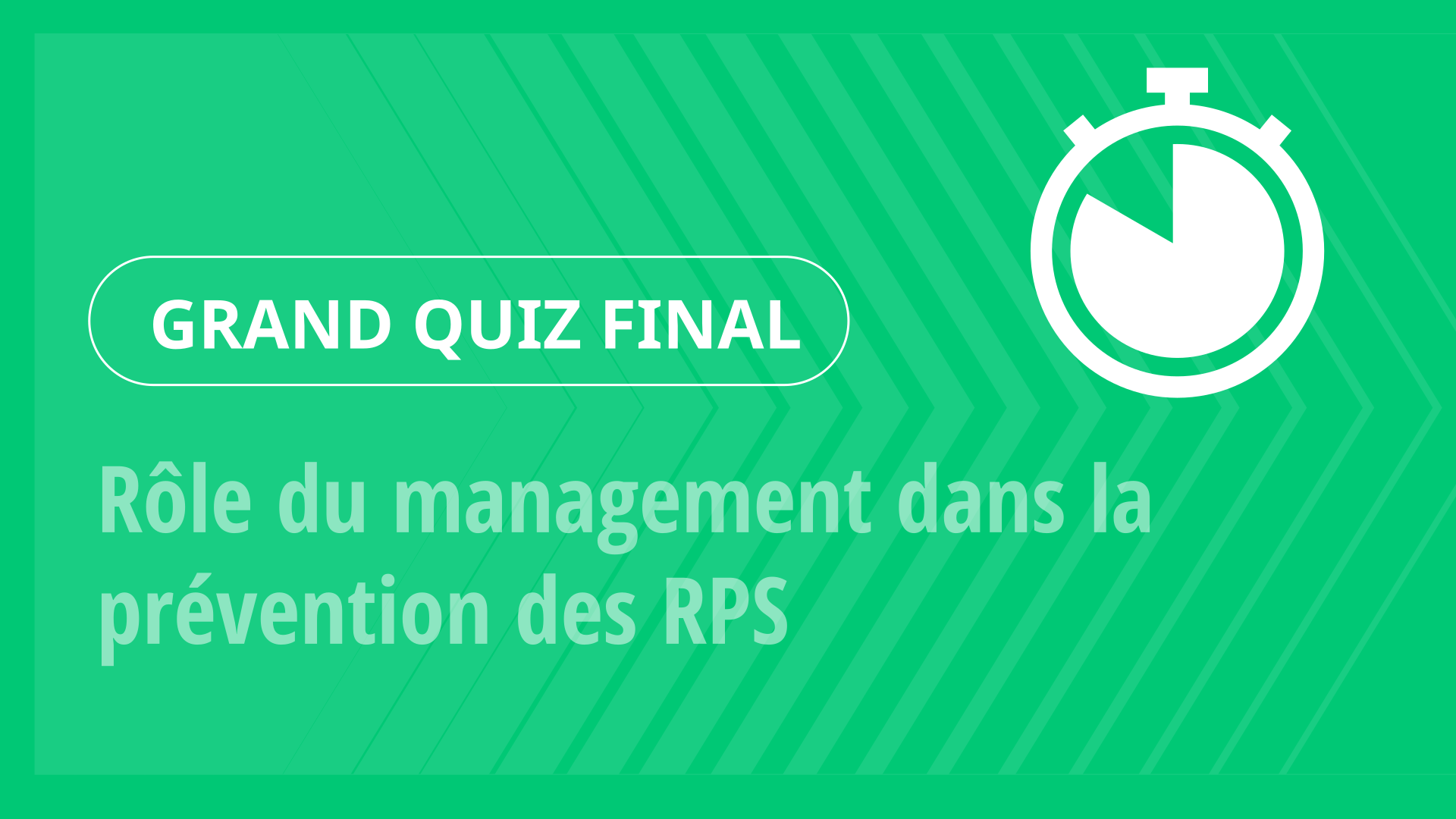 Grand Quiz - Rôle du management dans la prévention des RPS