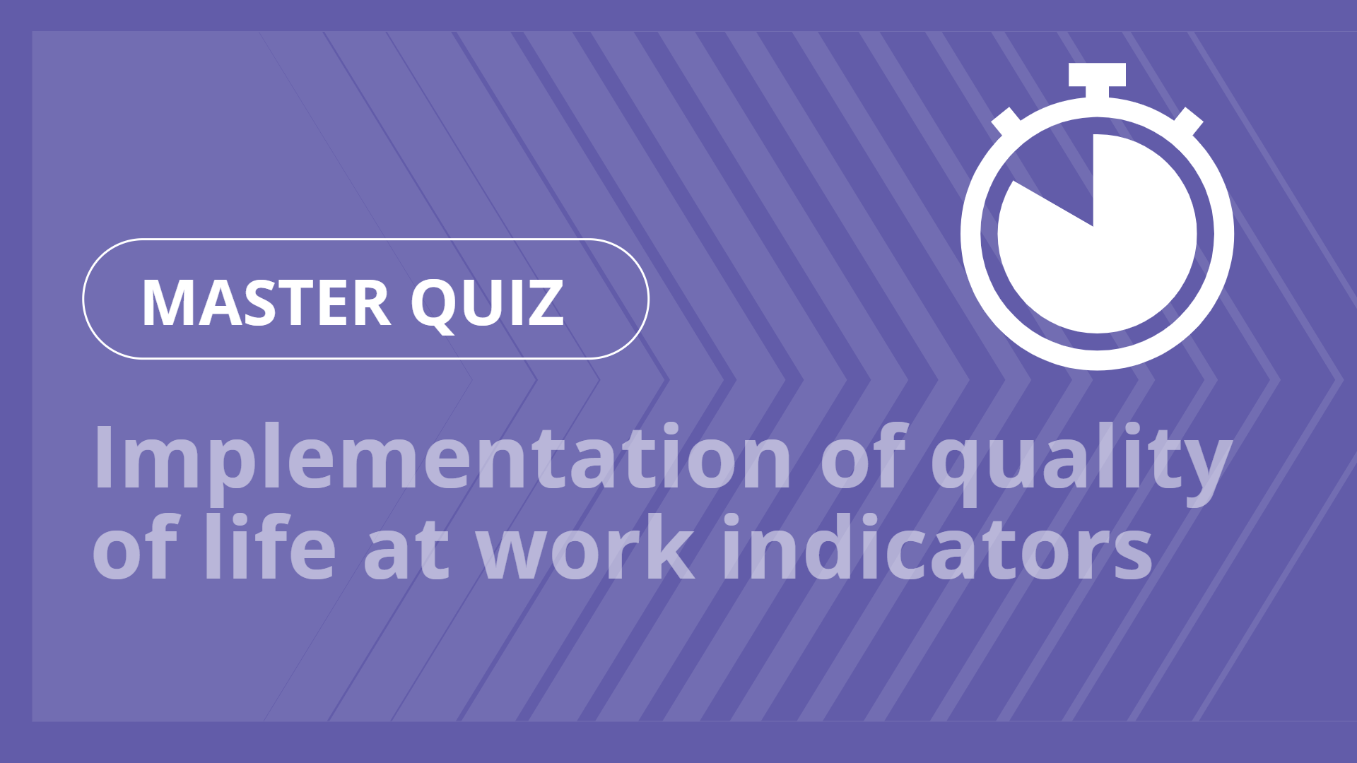 Master quiz - Implementation of quality of life at work indicators