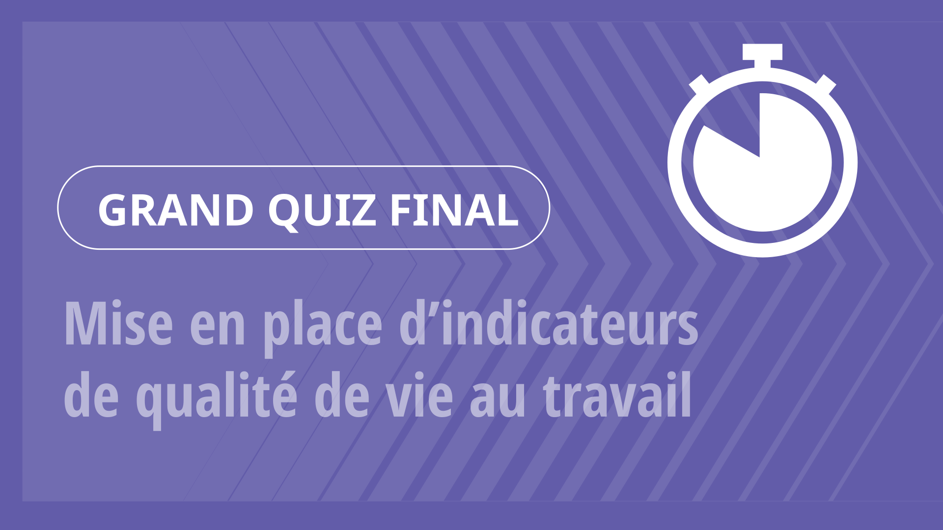 Grand Quiz - Mise en place d’indicateurs de qualité de vie au travail