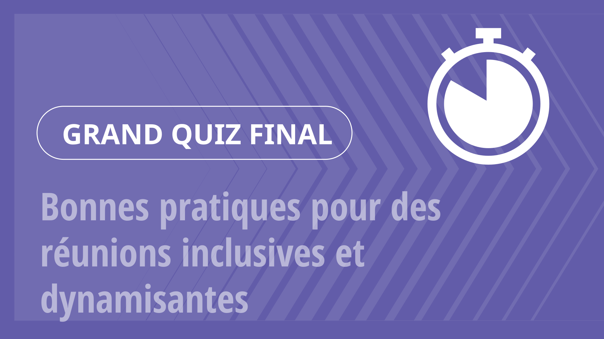 Grand Quiz - Bonnes pratiques pour des réunions inclusives et dynamisantes