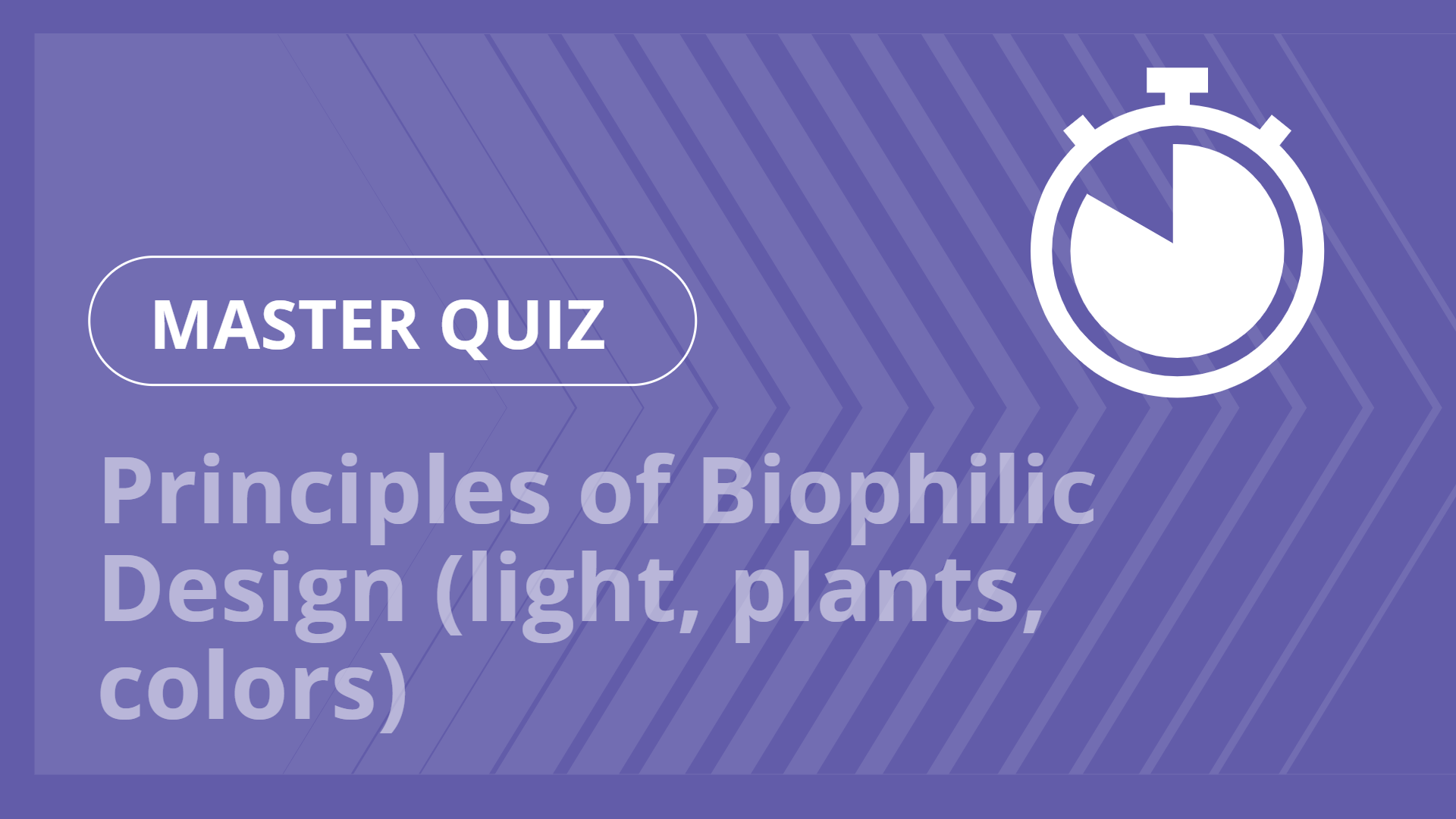 Master quiz - Principles of Biophilic Design (light, plants, colors)