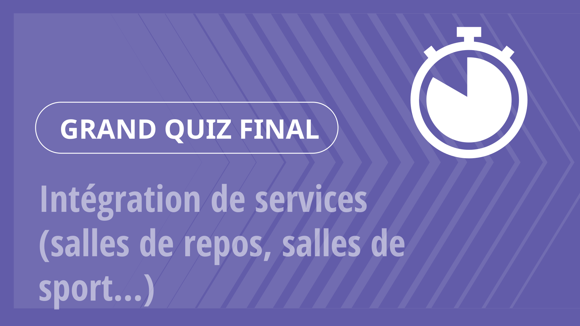 Grand Quiz - Intégration de services (salles de repos, salles de sport…)
