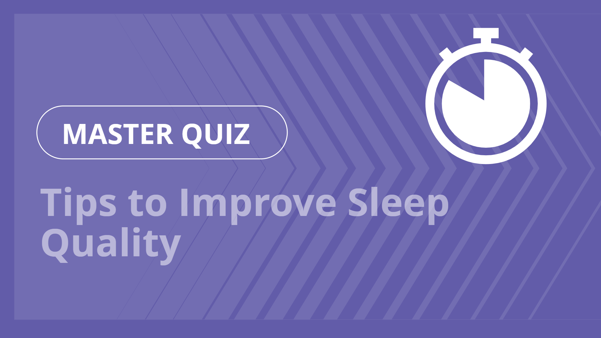 Master quiz - Tips to Improve Sleep Quality