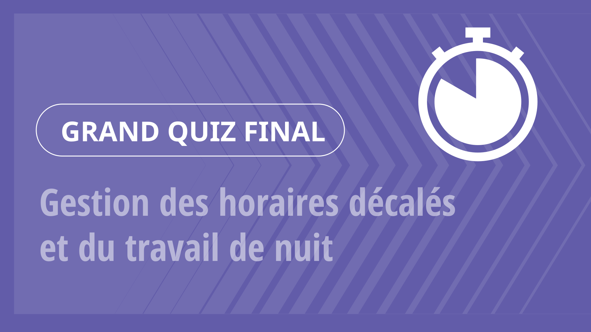 Grand Quiz - Gestion des horaires décalés et du travail de nuit