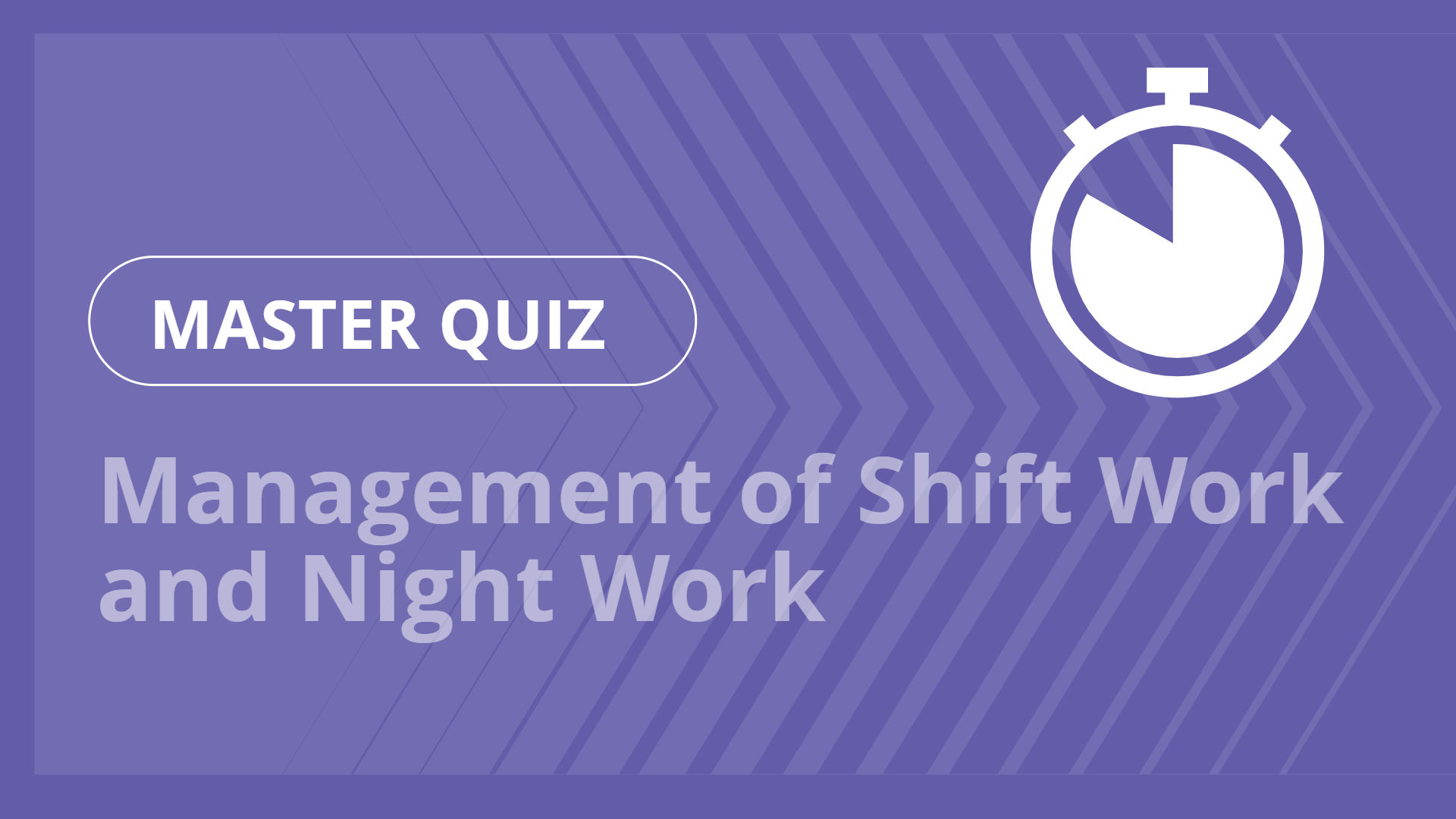 Master quiz - Management of Shift Work and Night Work
