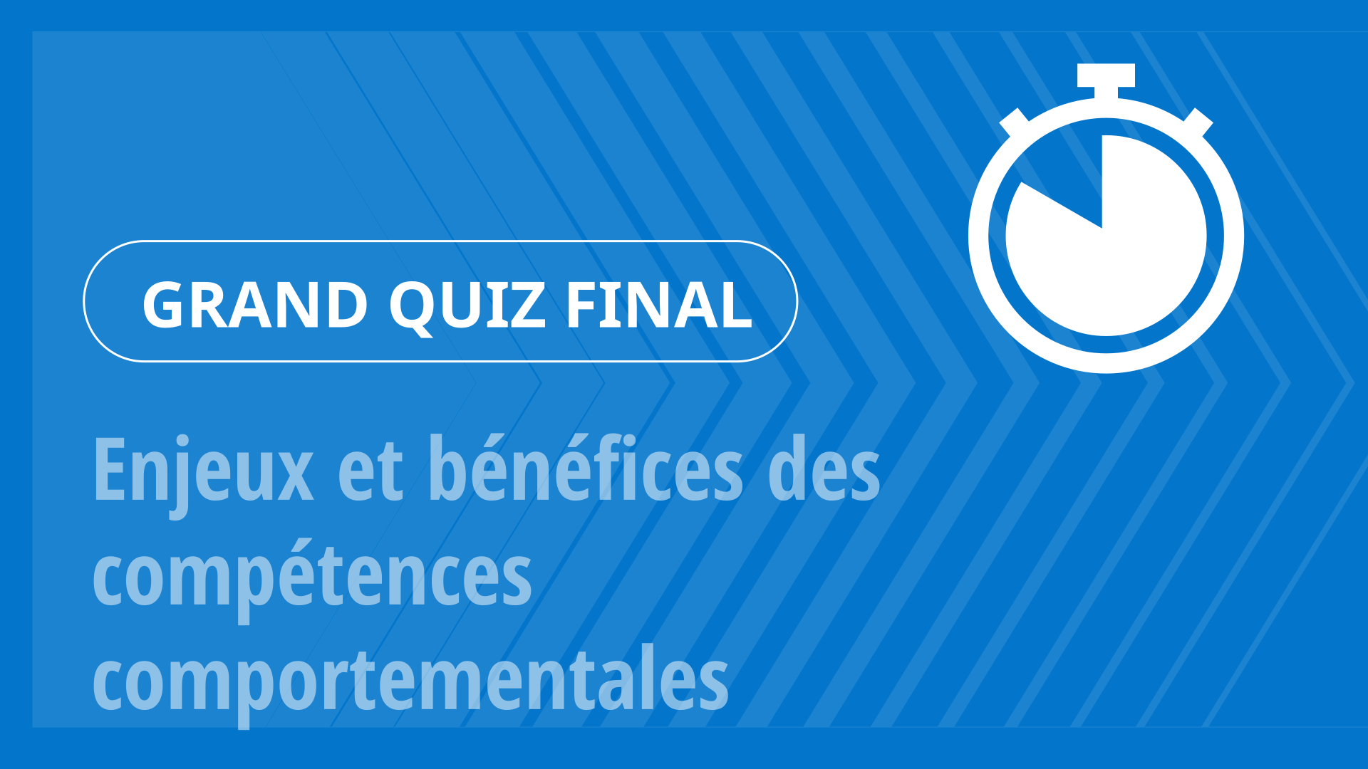 Grand Quiz - Enjeux et bénéfices des compétences comportementales