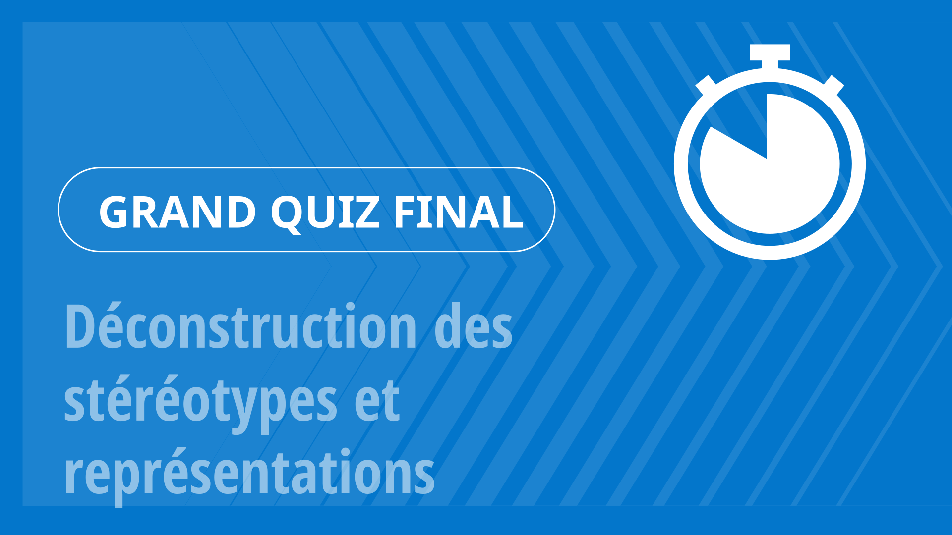Grand Quiz - Déconstruction des stéréotypes et représentations