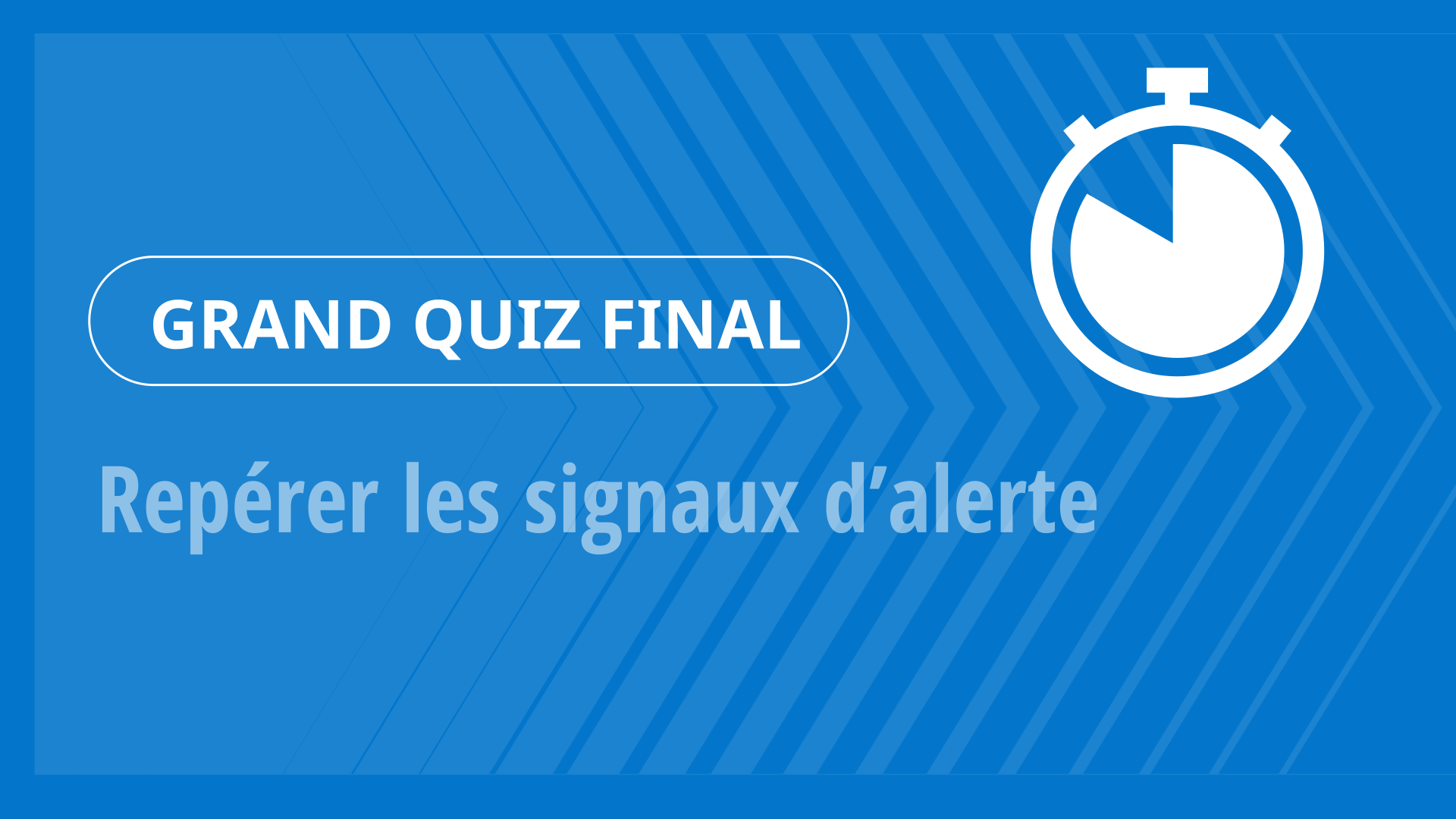 Grand Quiz - Repérer les signaux d’alerte