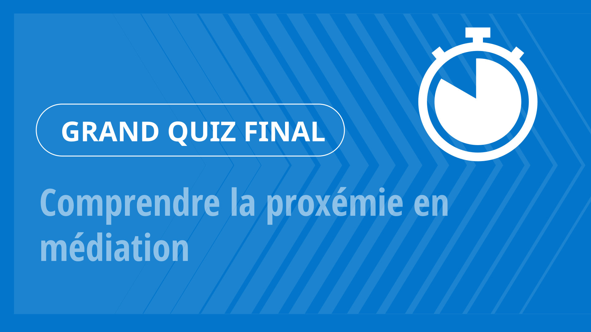Grand Quiz - Comprendre la proxémie en médiation