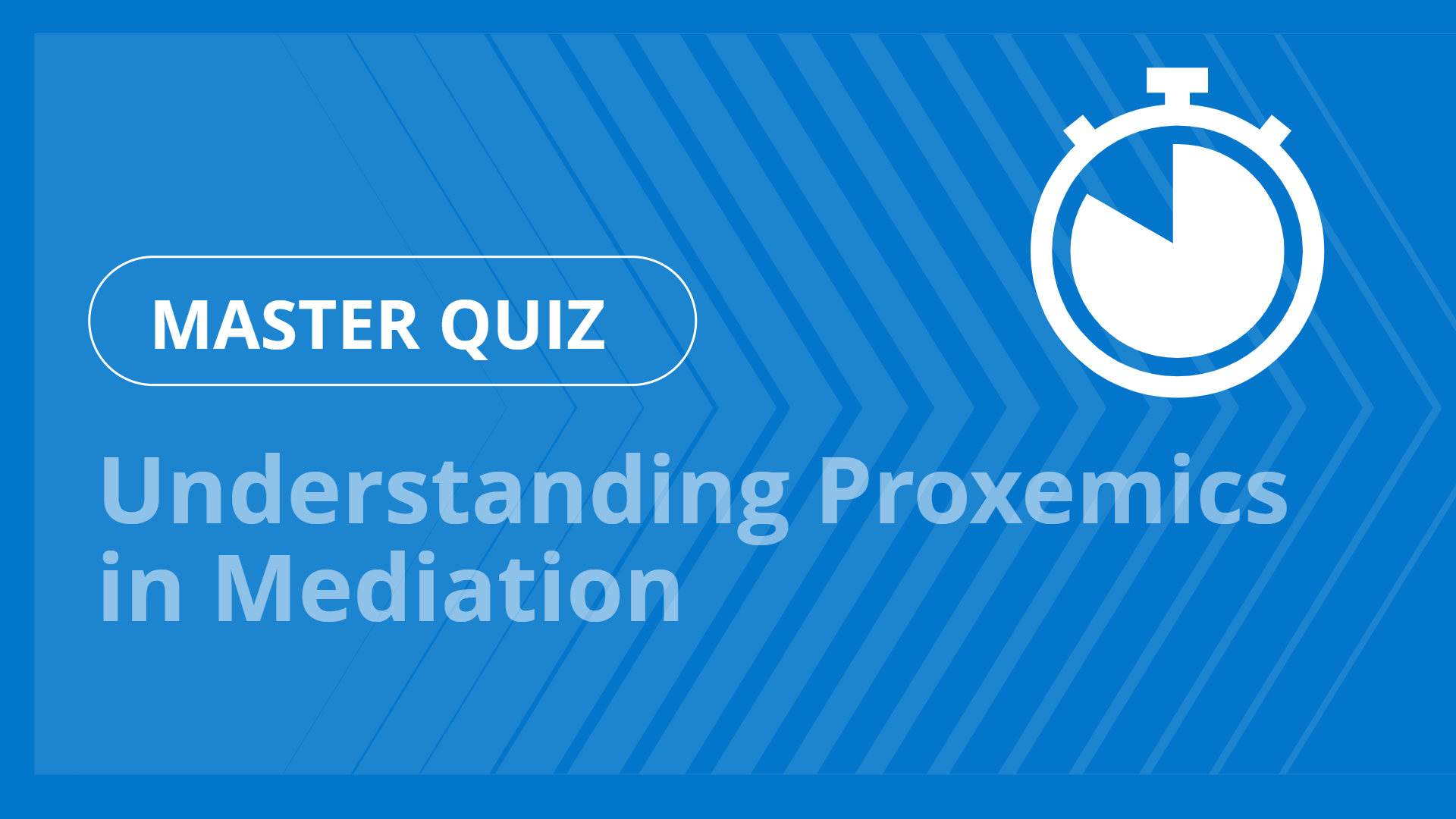 Master quiz - Understanding Proxemics in Mediation