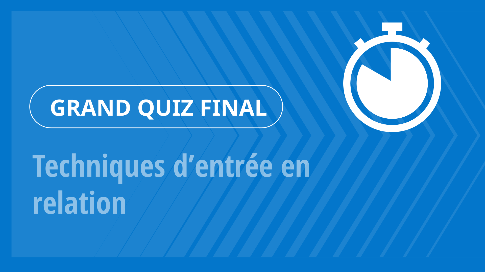 Grand Quiz - Techniques d’entrée en relation