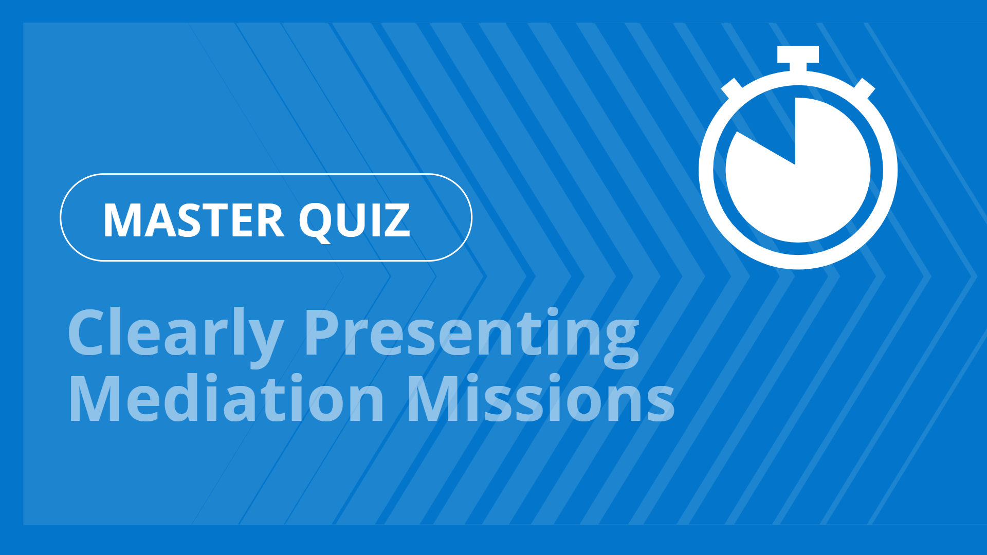 Master quiz - Clearly Presenting Mediation Missions