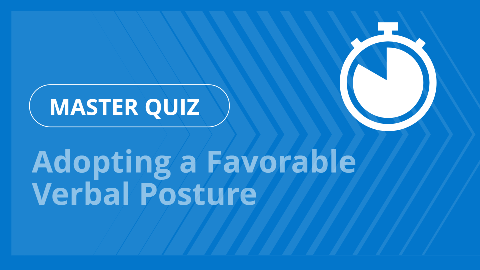 Master quiz - Adopting a Favorable Verbal Posture