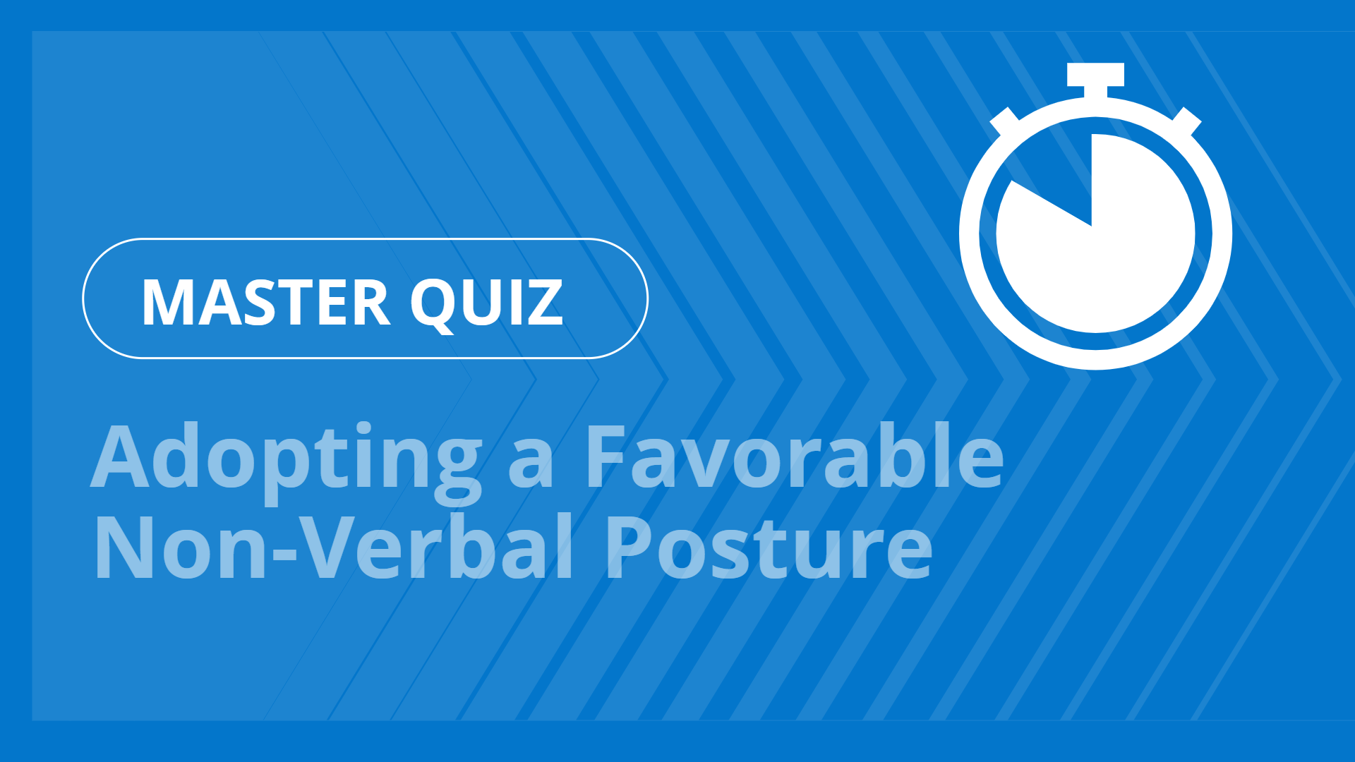 Master quiz - Adopting a Favorable Non-Verbal Posture