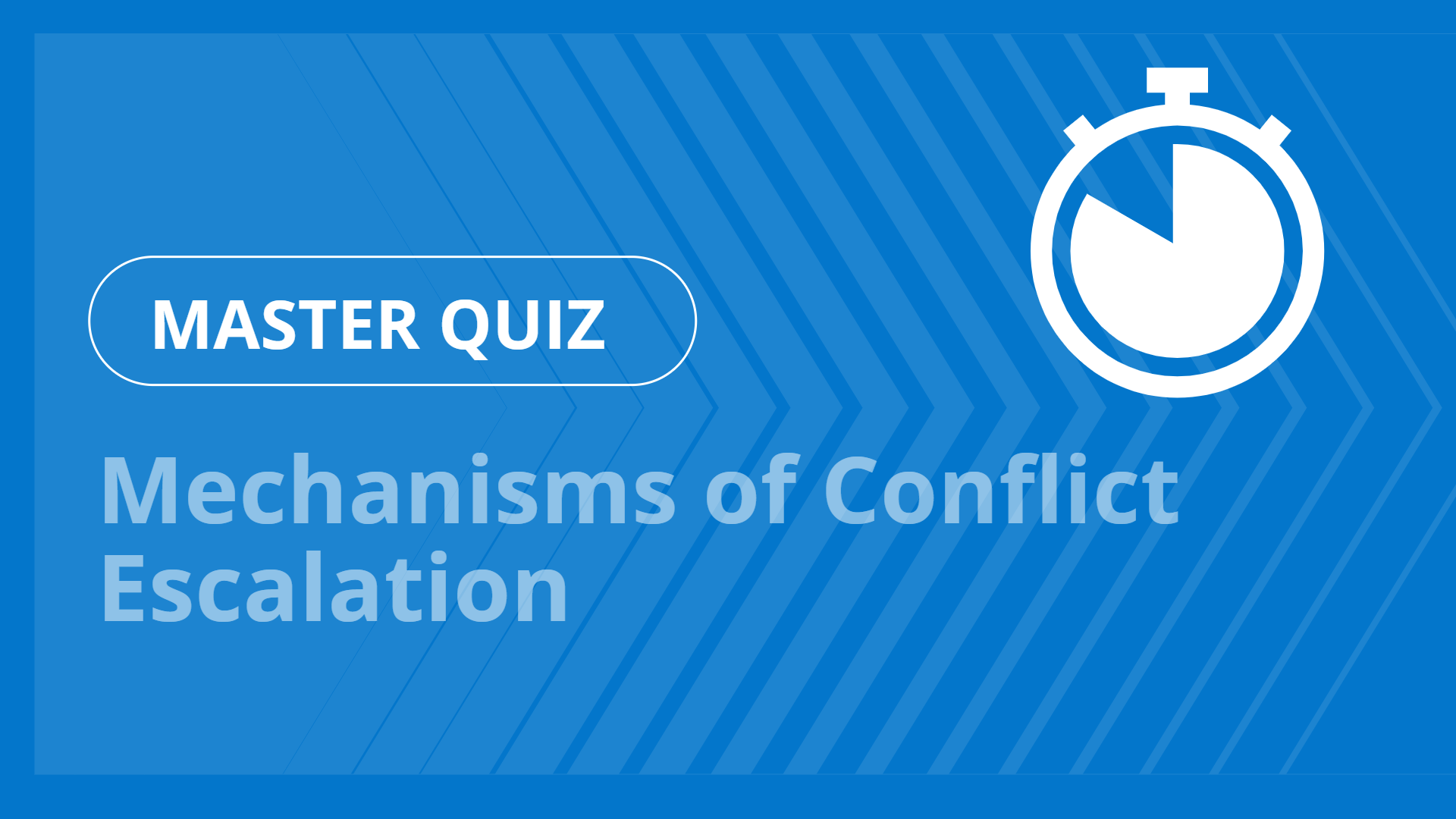 Master quiz - Mechanisms of Conflict Escalation