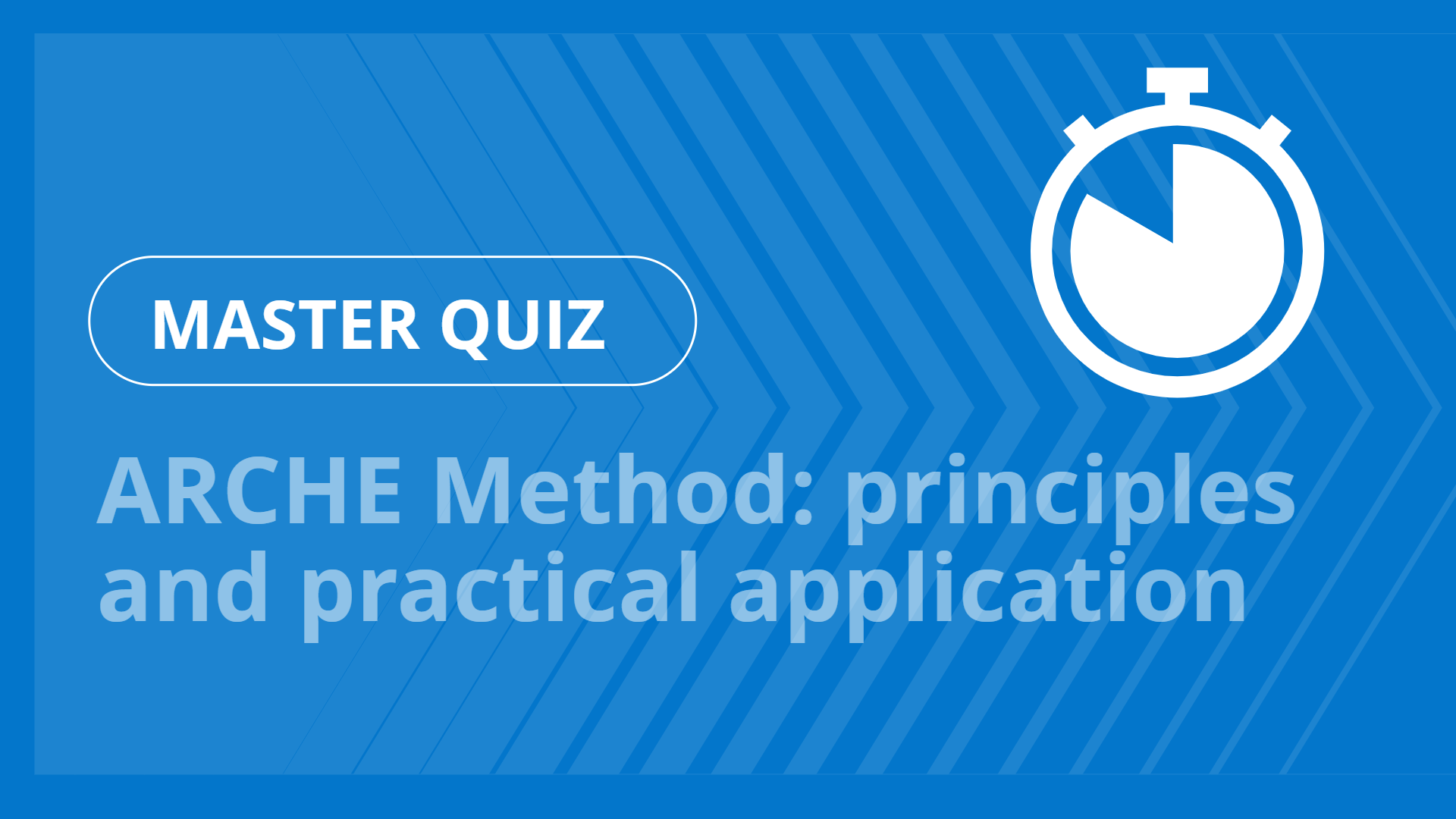 Master quiz - ARCHE Method: principles and practical application