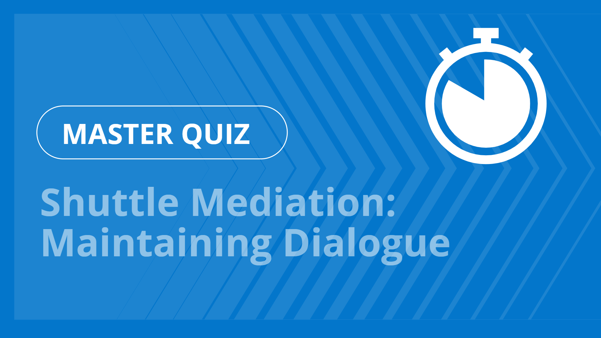 Master quiz - Shuttle Mediation: Maintaining Dialogue