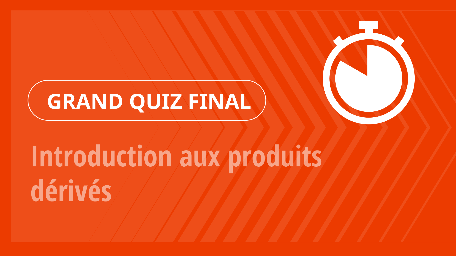 Grand Quiz - Introduction aux produits dérivés