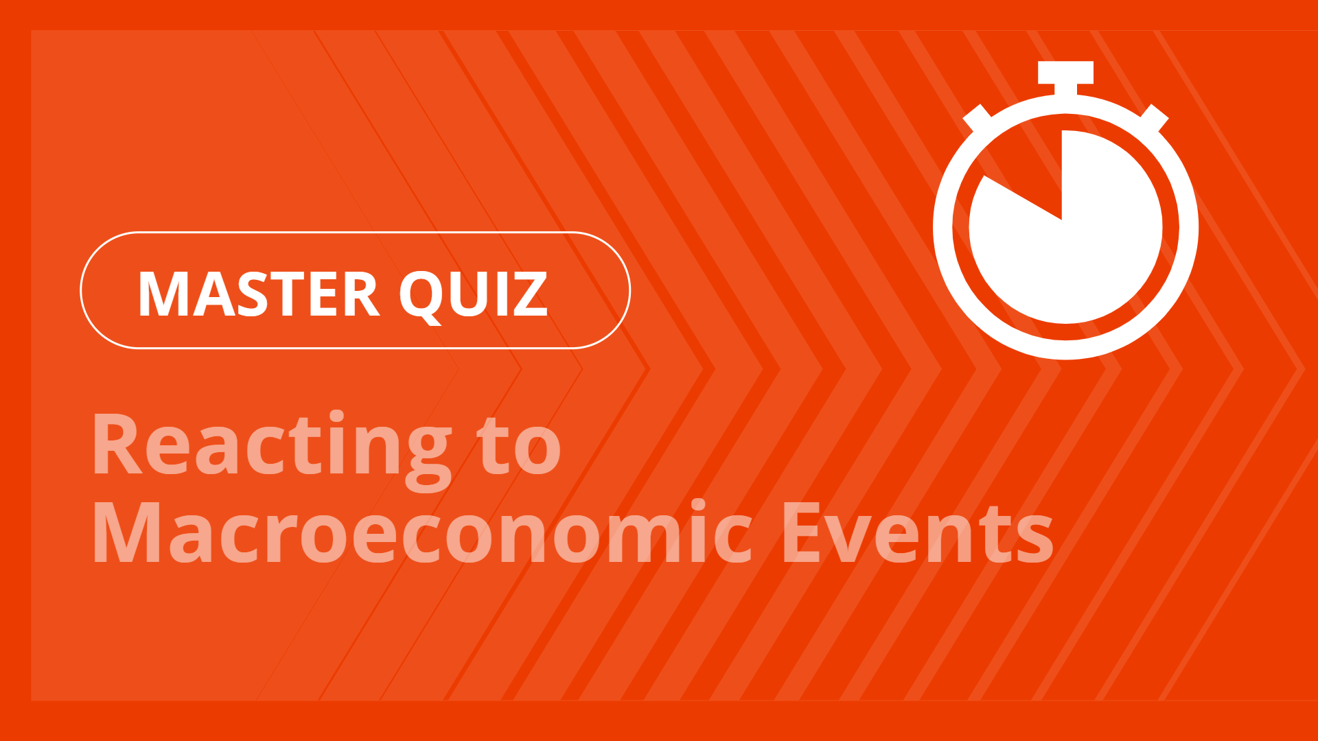 Master quiz - Reacting to Macroeconomic Events