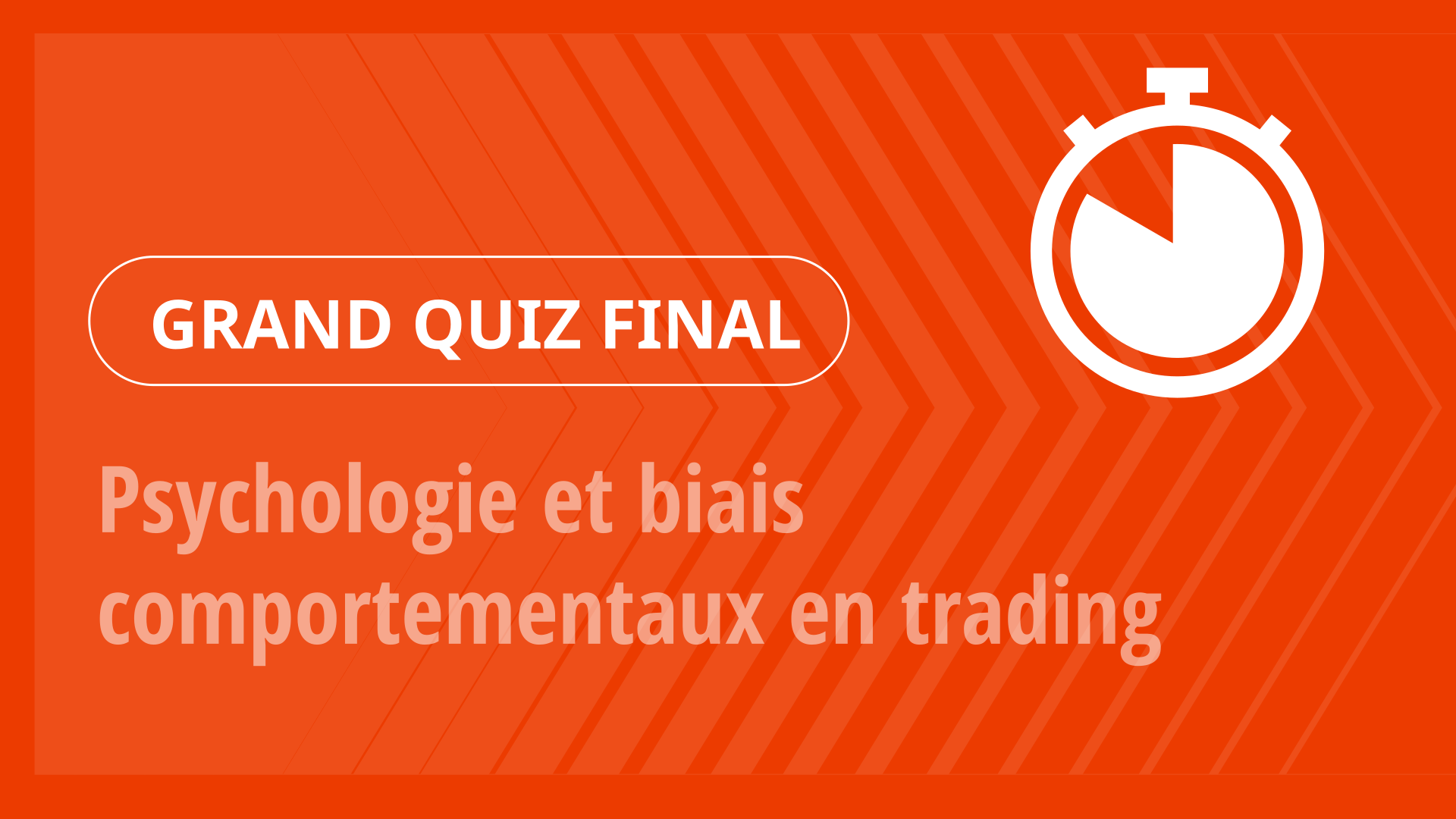 Grand Quiz - Psychologie et biais comportementaux en trading