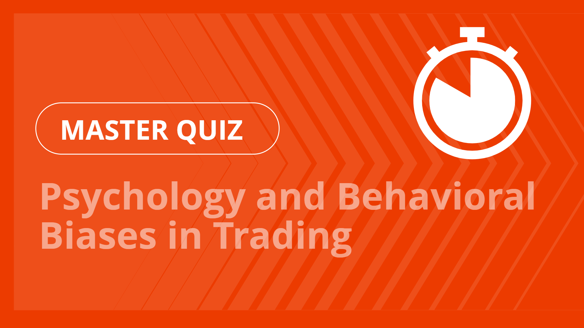 Master quiz - Psychology and Behavioral Biases in Trading