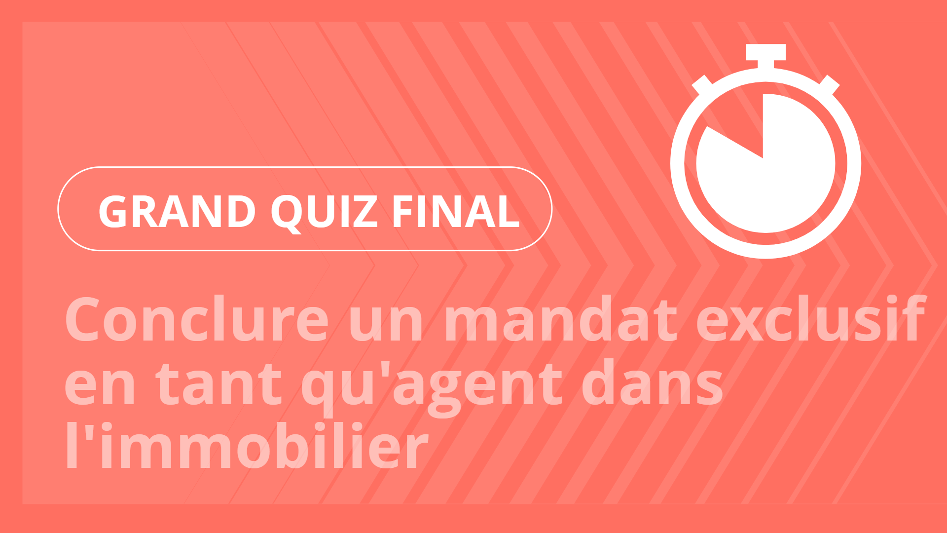 Grand Quiz - Conclure un mandat exclusif en tant qu'agent dans l'immobilier
