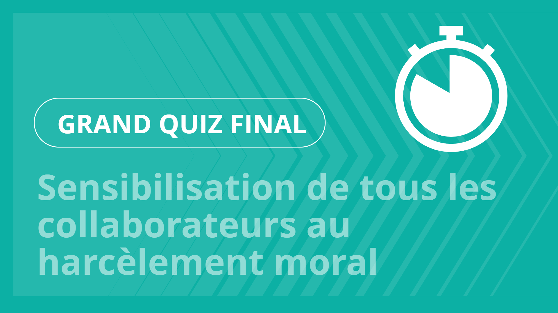Grand Quiz - Sensibilisation de tous les collaborateurs au harcèlement moral