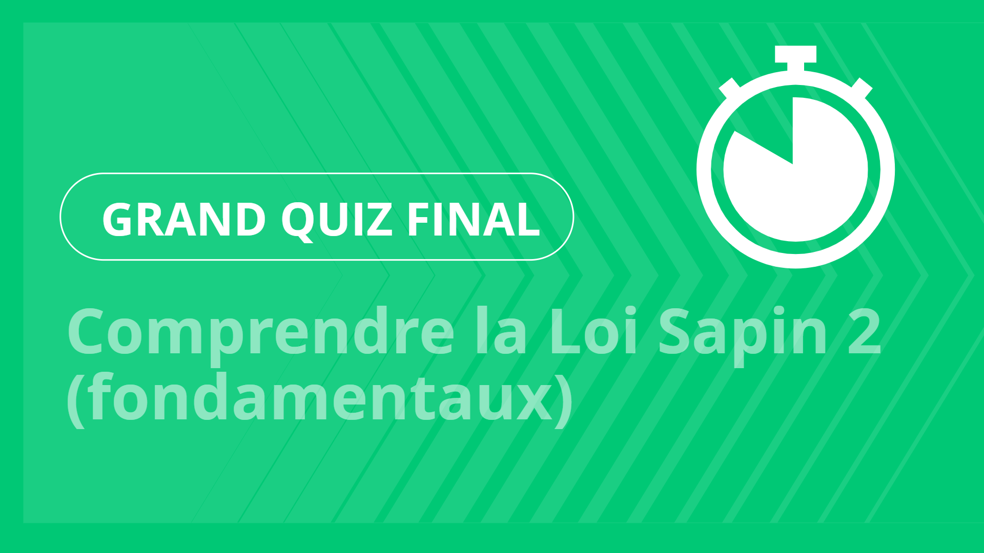 Grand jeu final - Comprendre la Loi Sapin 2 (fondamentaux)