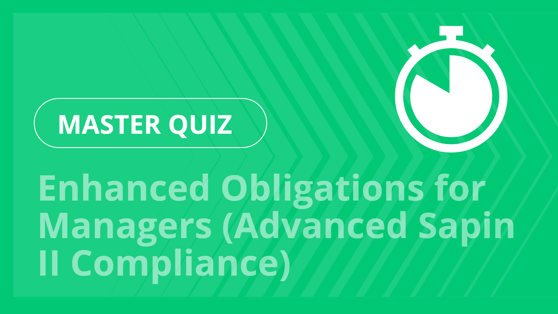Master quiz - Enhanced Obligations for Managers (Advanced Sapin 2)
