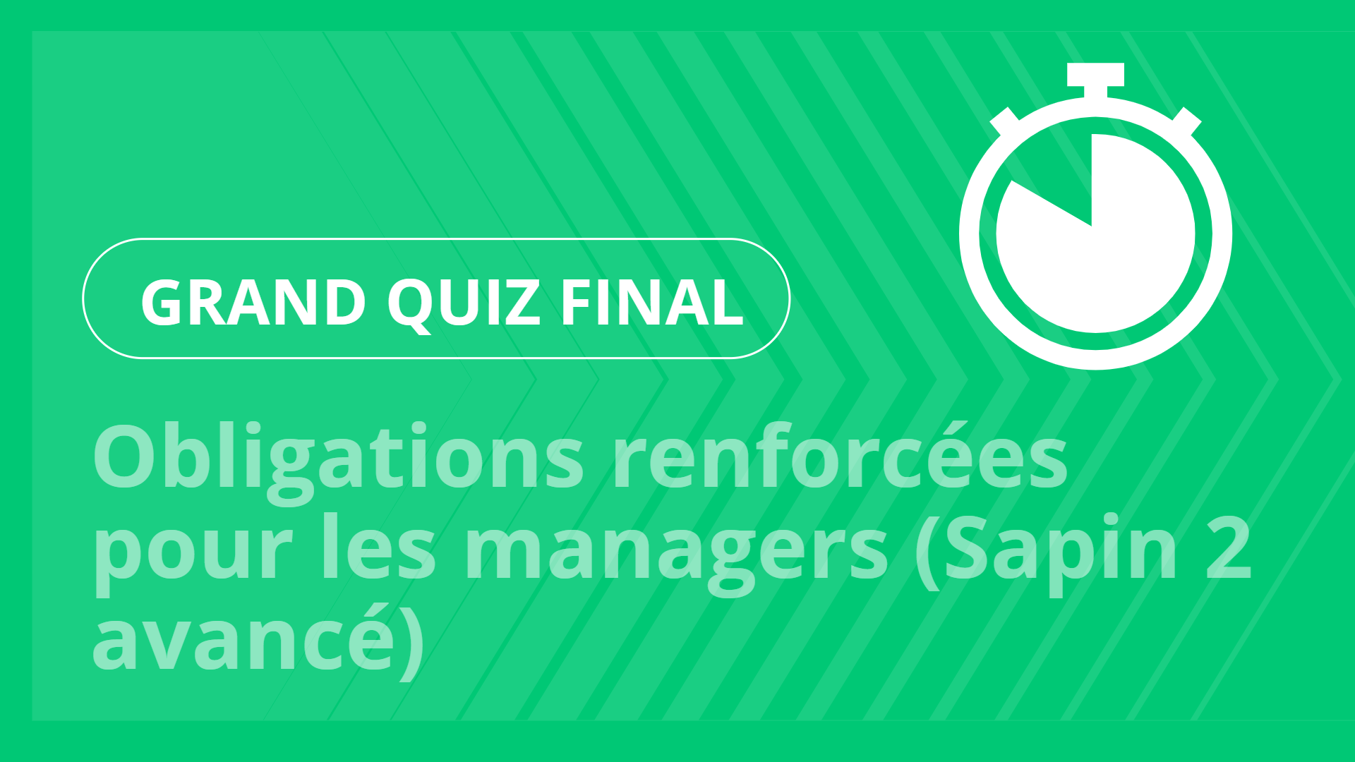 Grand jeu final - Obligations renforcées pour les managers (Sapin 2 avancé)