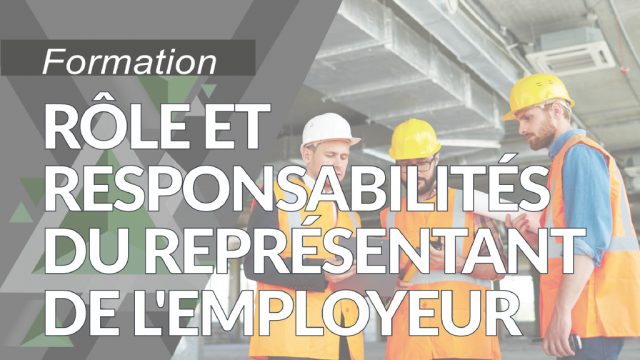 Rôle et responsabilités du représentant de l’employeur
